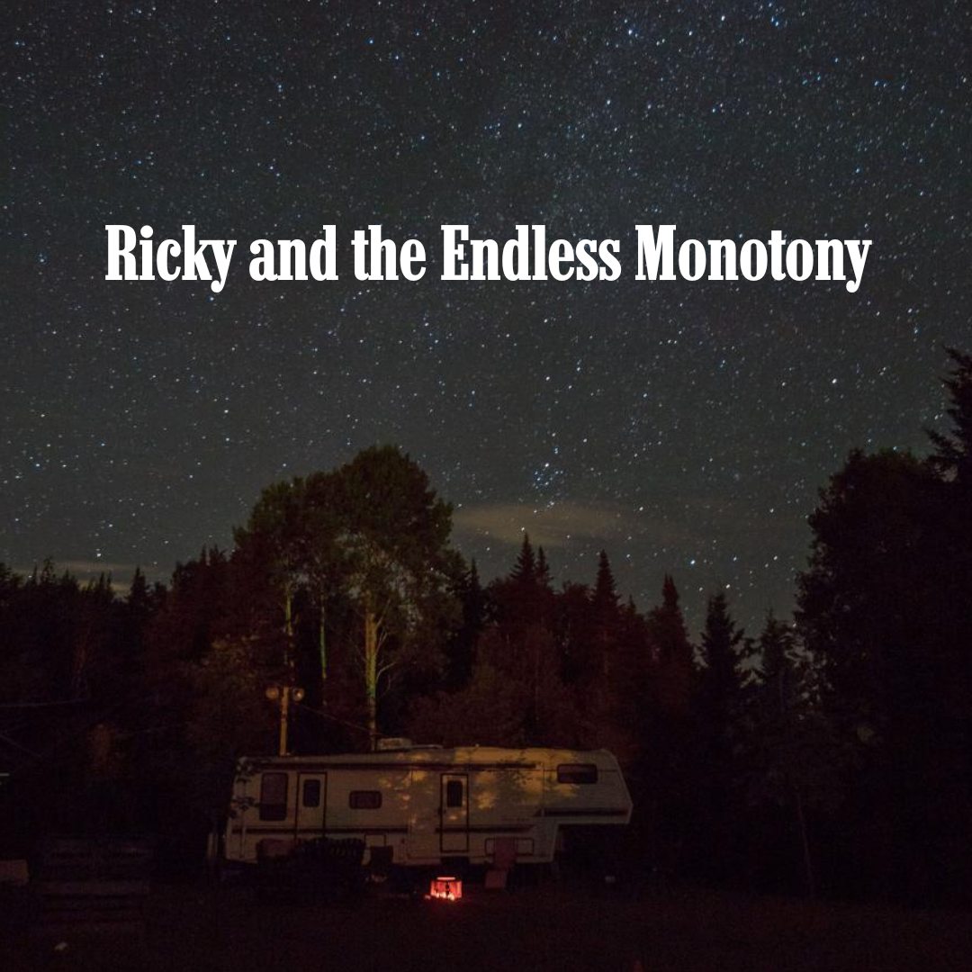 Ricky and the Endless Monotony